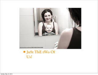 •JuSt ThE tWo Of
Us!
http://www.ﬂickr.com/photos/59852454@N03/8464520080/
Sunday, May 19, 2013
 