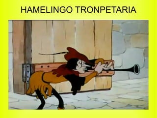 HAMELINGO TRONPETARIA
 