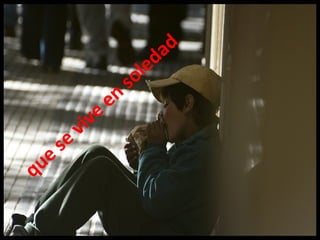 que se vive en
soledad
 