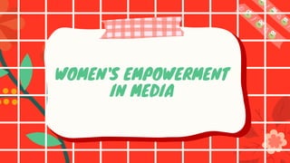 WOMEN'S EMPOWERMENT
IN MEDIA
 