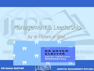 Management & Leadership
By dr Hatem el Bitar
 