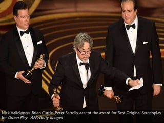 Nick Vallelonga, Brian Currie, Peter Farrelly accept the award for Best Original Screenplay
for Green Play. AFP/Getty Imag...