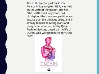 The 91st ceremony of the Oscar
Awards in Los Angeles, USA, was held
on the 24th of the month. The film
"The Beatles" in Ho...