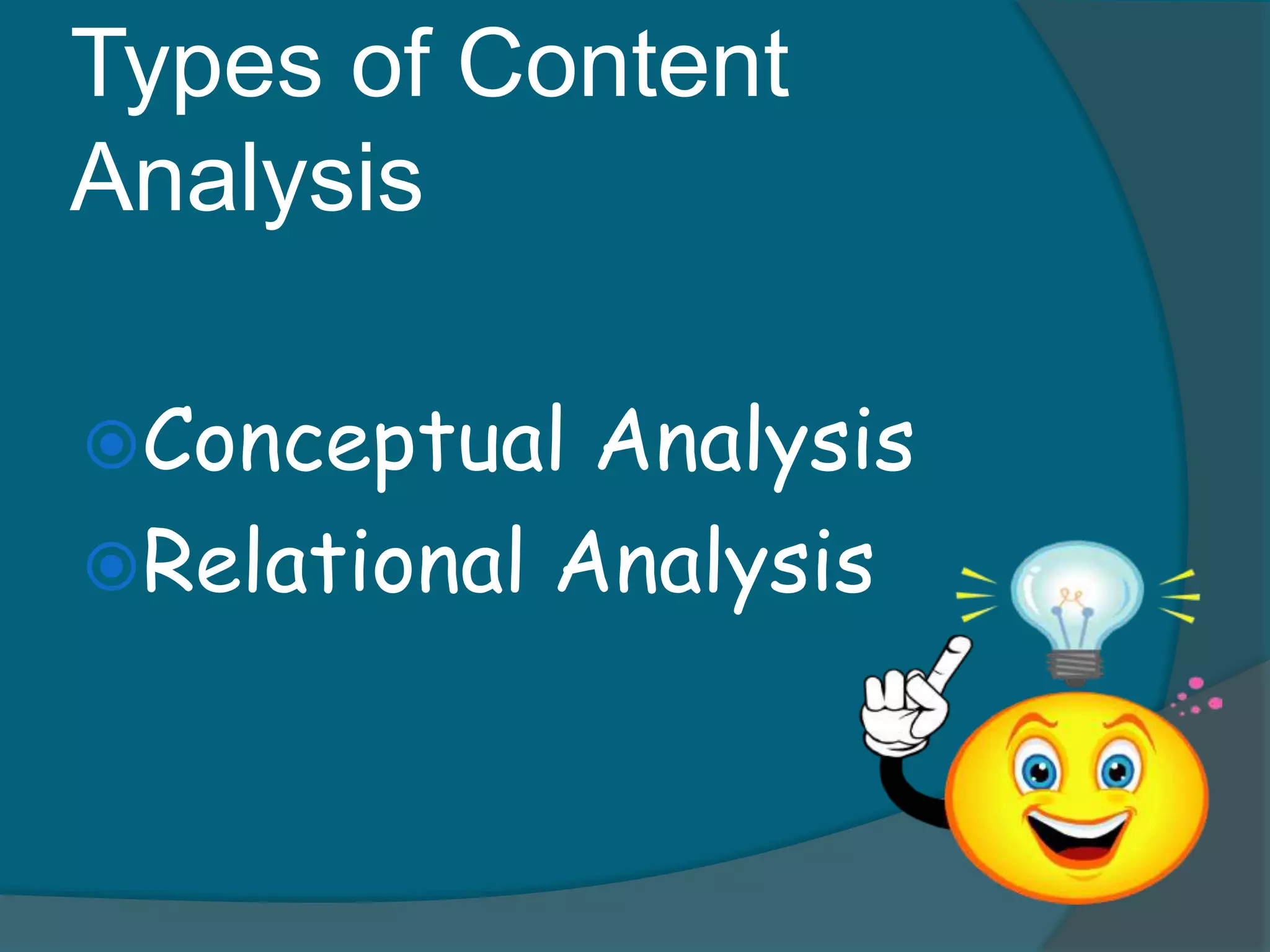 Types of Content
Analysis
Conceptual Analysis
Relational Analysis
 