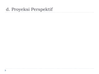 d. Proyeksi Perspektif
 