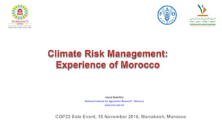 Hamid MAHYOU
National Institute for Agronomic Research - Morocco
www.inra.org.ma
COP22 Side Event, 16 November 2016, Marrakesh, Morocco
 