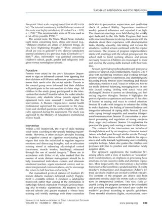 TEACHER-LED INTERVENTION AND PTSD PREVENTION




ﬁve-point Likert scale ranging from 0 (not at all) to 4 (a     dedicated to preparation, supervision, and qualitative
lot). The internal consistency for the Hebrew version of       check of protocol ﬁdelity. Supervisors monitored
this scale was highly satisfactory (Cronbach’s       0.90,     weekly protocol adherence and reported it as high.
n 754).14 The recommended score of 38 was used as              The classroom meetings were held during the weekly
a cut-off for possible PTSD.23                                 spot dedicated to the Life Skills Program that deals
    The second scale, the Stress/Mood Scale, includes          with structured lessons involving discussions with the
eight items concerning fears, stress and mood (e.g.,           students about their experience with developmental
“Different children are afraid of different things, do         tasks, identity, sexuality, risk taking, and various life
you have frightening thoughts?” “How stressed or               situations. Control schools continued with the regular
afraid are you in general?”) who showed satisfactory           curriculum. The process of program implementation
internal consistency in a previous study (Cronbach’s           starts with meetings with the school principal and the
0.68).14 Also, information was gathered concerning             school staff to build working alliance and ensure
children’s school, grade, gender and religiosity (reli-        necessary resources. Children are encouraged to share
gious versus nonreligious school).                             and exercise the coping skills learned with their fam-
                                                               ilies.
                                                                   Session 1 provides psychoeducation and proposes a
Procedure                                                      contract of respect and conﬁdentiality. Sessions 2 to 5
Parents were asked by the city’s Education Depart-             deal with identifying emotions and working through
ment to sign an informed consent form agreeing that
                                                               positive and negative experiences, and identifying and
their children will ﬁll-out a self-report questionnaire to
                                                               balancing bodily tension (slow breathing and muscle
assess their needs after the rocket attacks. Parents in
                                                               relaxation). Sessions 6 and 7 focus on when and how to
the control group were informed that their children
                                                               act inside (internal balancing, managing fears) or out-
will participate in the intervention at a later stage. All
                                                               side (actual coping, dealing with actual risks and
children in the study group participated in the inter-
                                                               challenges). Session 8 centers on identifying and bal-
vention that started 9 months before the rocket attacks.
                                                               ancing negative thoughts. Session 9 highlights the
However, only students whose parents signed the
                                                               power of positive experiences and session 10 the effect
agreement form were assessed 3 months after the
                                                               of humor as coping and ways to control attention.
intervention. A Masters Degree–level mental health
                                                               Session 11 works with imagery to enhance the ability
professional supervised the assessment in the class-
                                                               to make decisions, the feeling of internal balance and
room and clariﬁed questions to the children. No difﬁ-
                                                               integrative rehearsal of coping skills. Session 12 deals
culty appeared during the assessment. The study was
                                                               with coping through empathic and assertive interper-
approved by the Ministry of Education’s institutional
                                                               sonal communication. Session 13 concentrates on emo-
review board.
                                                               tional processing and regulation of strong emotions
                                                               (fear, anger and sadness). Session 14 emphasizes the
Intervention                                                   power of the group and creating a vision for the future.
Within a SIT framework, the type of skills training                The contents of the intervention are introduced
used varies according to the speciﬁc training require-         through letters sent by an imaginary character named
ments. However, it often includes modules focusing             Adam, who had gone through similar events. Through
on cognitive control or cognitive restructuring tech-          his letters, Adam shares with the students his experi-
niques that train the individual to regulate negative          ences and skills learned, legitimizing and verbalizing
emotions and distracting thoughts, and on relaxation           complex feelings. Adam also guides the children and
training aimed at enhancing physiological control              proposes activities to practice and internalize newly
(awareness, muscle tension, breathing), rehearsed              acquired skills.
through the use of mental imagery.16 These are in                  Our approach supplements the traditional SIT,
accordance with Zohar et al., who marked that the              among others, with a view of teachers as “educators”
essence of acute distress management should be to              (role transformation), an emphasis on processing basic
help traumatized individuals contain and attenuate             emotions and on executive skills and attention regula-
emotional reaction, regain emotional control, and re-          tion. More importantly, the intervention is led within
store interpersonal communications, and to encourage           frameworks that constitute a gradational mix of reality
the return to full function and activity.24                    (teacher’s instructions) and imagination (Adam’s let-
   Our manualized protocol consists of fourteen 45-            ters), on which children are invited to reﬂect critically.
minute didactic modules delivered weekly (Supple-              The contents of the program are drawn also from
ment 1, available online). It espouses a salutogenic           classroom stressful daily life events such as examina-
framework rather than aiming at the elimination of             tions or interpersonal conﬂicts. This way, skills ac-
pathology. School counselors received a 20-hour train-         quired during the program continue to be assimilated
ing and bi-weekly supervision. All teachers in the             and practiced throughout the school year under the
selected schools and grades received a 4-hour basic            teacher’s guidance according to speciﬁc guidelines.
training and weekly meetings with these counselors             These stressful situations (ﬁghts, examinations, inter-

JOURNAL OF THE AMERICAN ACADEMY OF CHILD & ADOLESCENT PSYCHIATRY
VOLUME 50 NUMBER 4 APRIL 2011                                                                www.jaacap.org         343
 