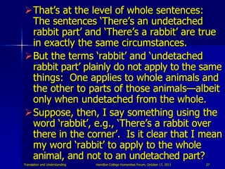 That‟s at the level of whole sentences:
 The sentences „There‟s an undetached
 rabbit part‟ and „There‟s a rabbit‟ are tr...