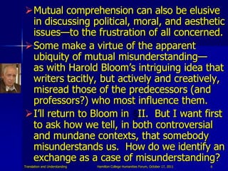 Mutual comprehension can also be elusive
 in discussing political, moral, and aesthetic
 issues—to the frustration of all...