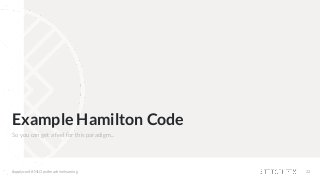 Example Hamilton Code
So you can get a feel for this paradigm...
#applyconf #MLOps #machinelearning 22
 