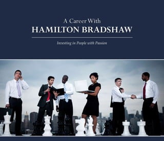 A Career With
HAMILTON BRADSHAW
    Investing in People with Passion
 