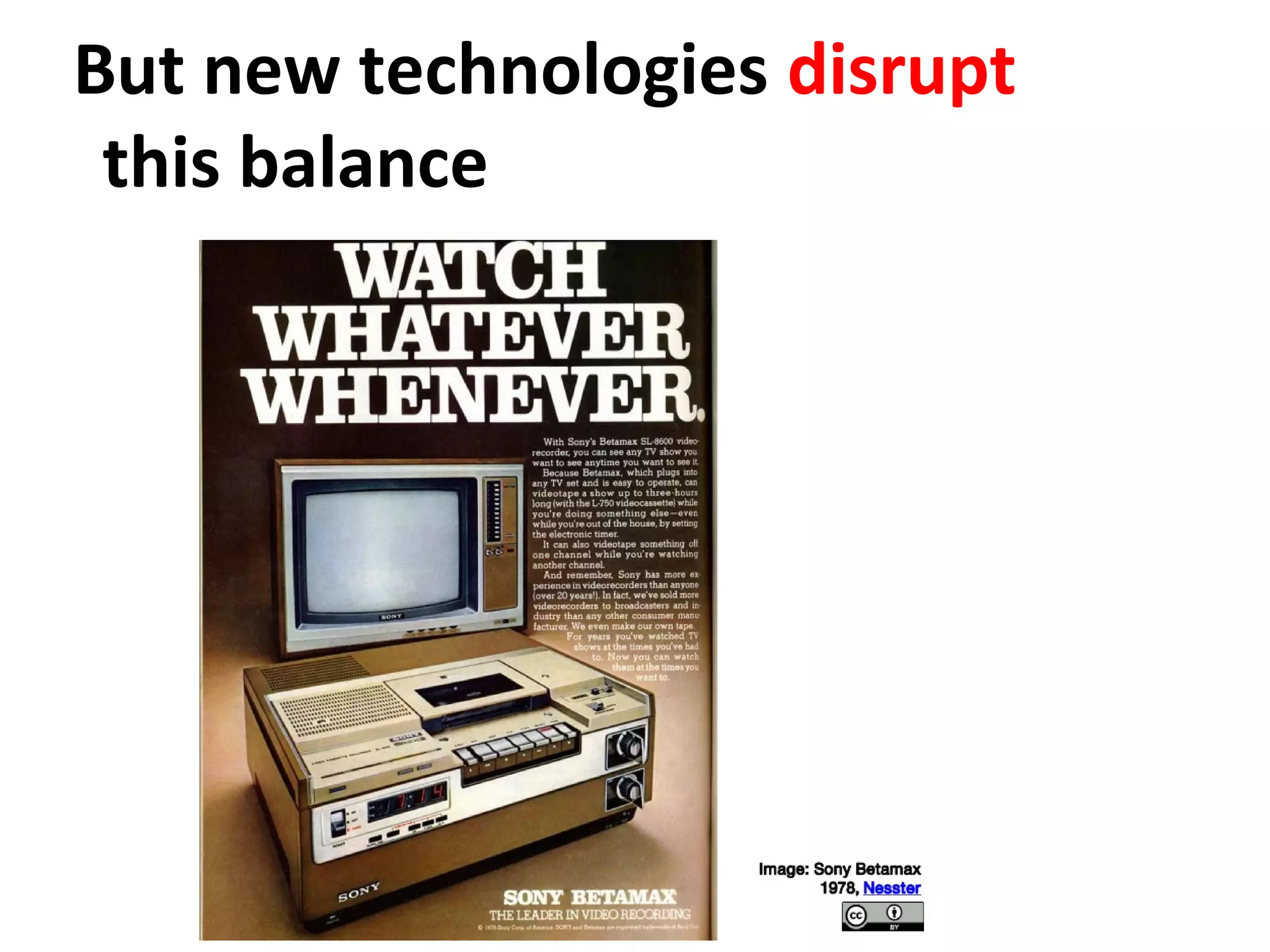 But new technologies disrupt
this balance
 