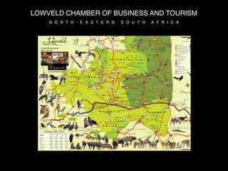 LOWVELD CHAMBER OF BUSINESS AND TOURISM
    N O R T H - E A S T E R N   S O U T H   A F R I C A
 