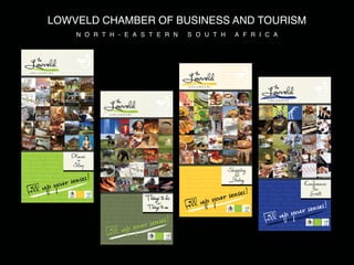 LOWVELD CHAMBER OF BUSINESS AND TOURISM
    N O R T H - E A S T E R N   S O U T H   A F R I C A
 