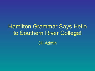 Hamilton Grammar Says Hello to Southern River College! 3H Admin 
