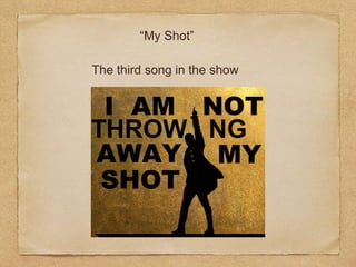 “My Shot”
The third song in the show
 