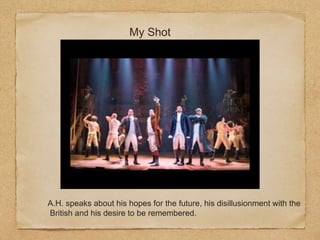 My Shot
A.H. speaks about his hopes for the future, his disillusionment with the
British and his desire to be remembered.
 