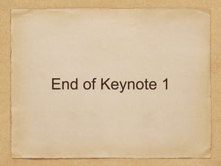 End of Keynote 1
 
