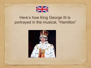 Here’s how King George III is
portrayed in the musical, “Hamilton”
 