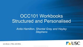 OCC101 Workbooks
Structured and Personalised
Anita Hamilton, Shontal Gray and Hayley
Stephens
 