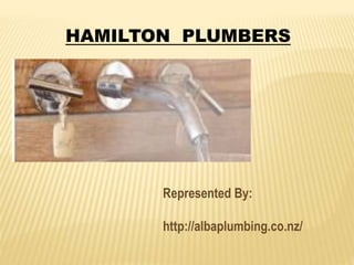 HAMILTON PLUMBERS
Represented By:
http://albaplumbing.co.nz/
 