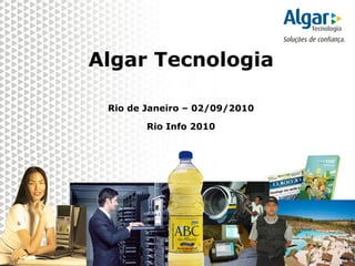 Algar Tecnologia Rio de Janeiro – 02/09/2010 Rio Info 2010 