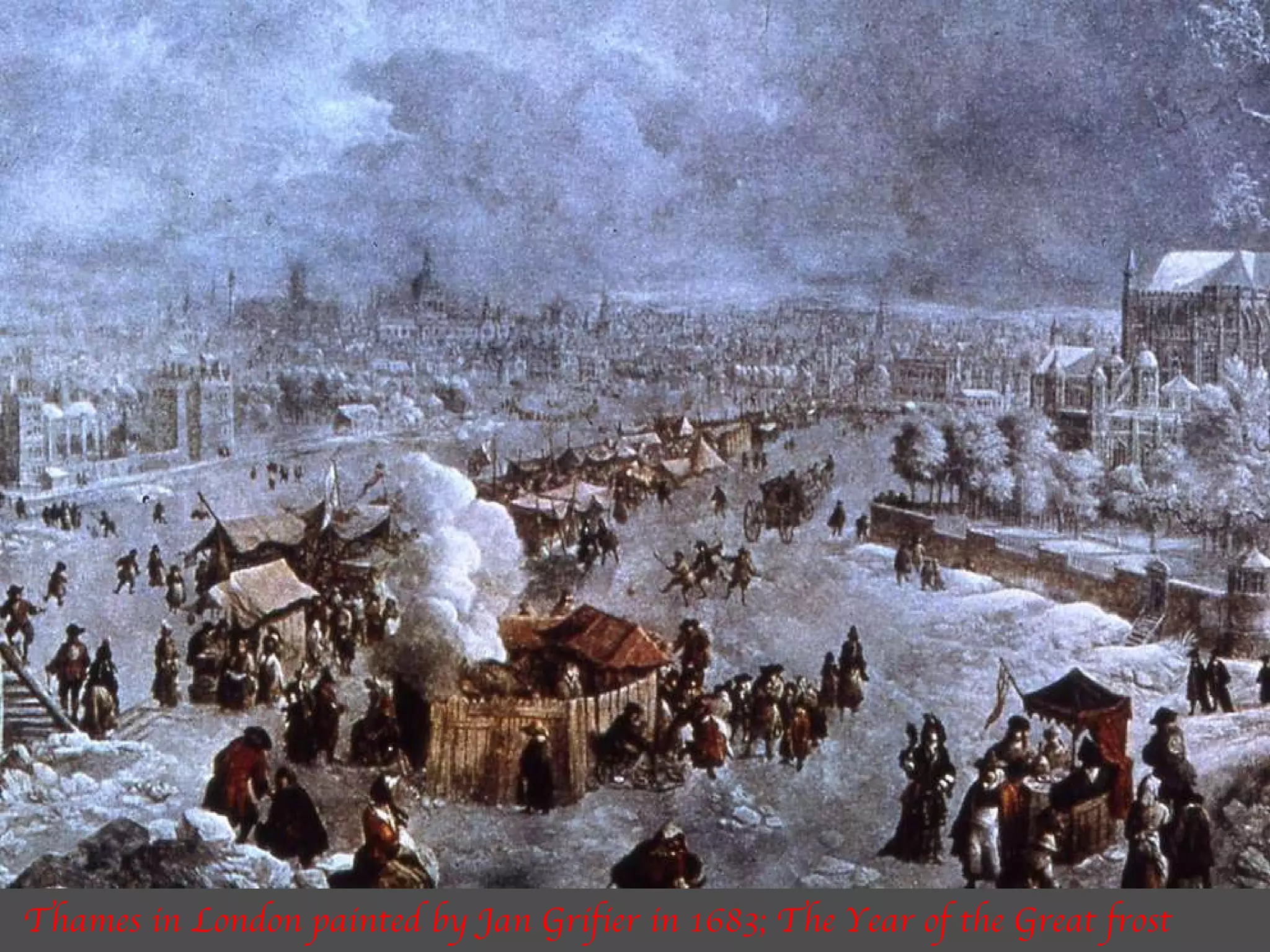 Thames in London painted by Jan Grifier in 1683; The Year of the Great frost 