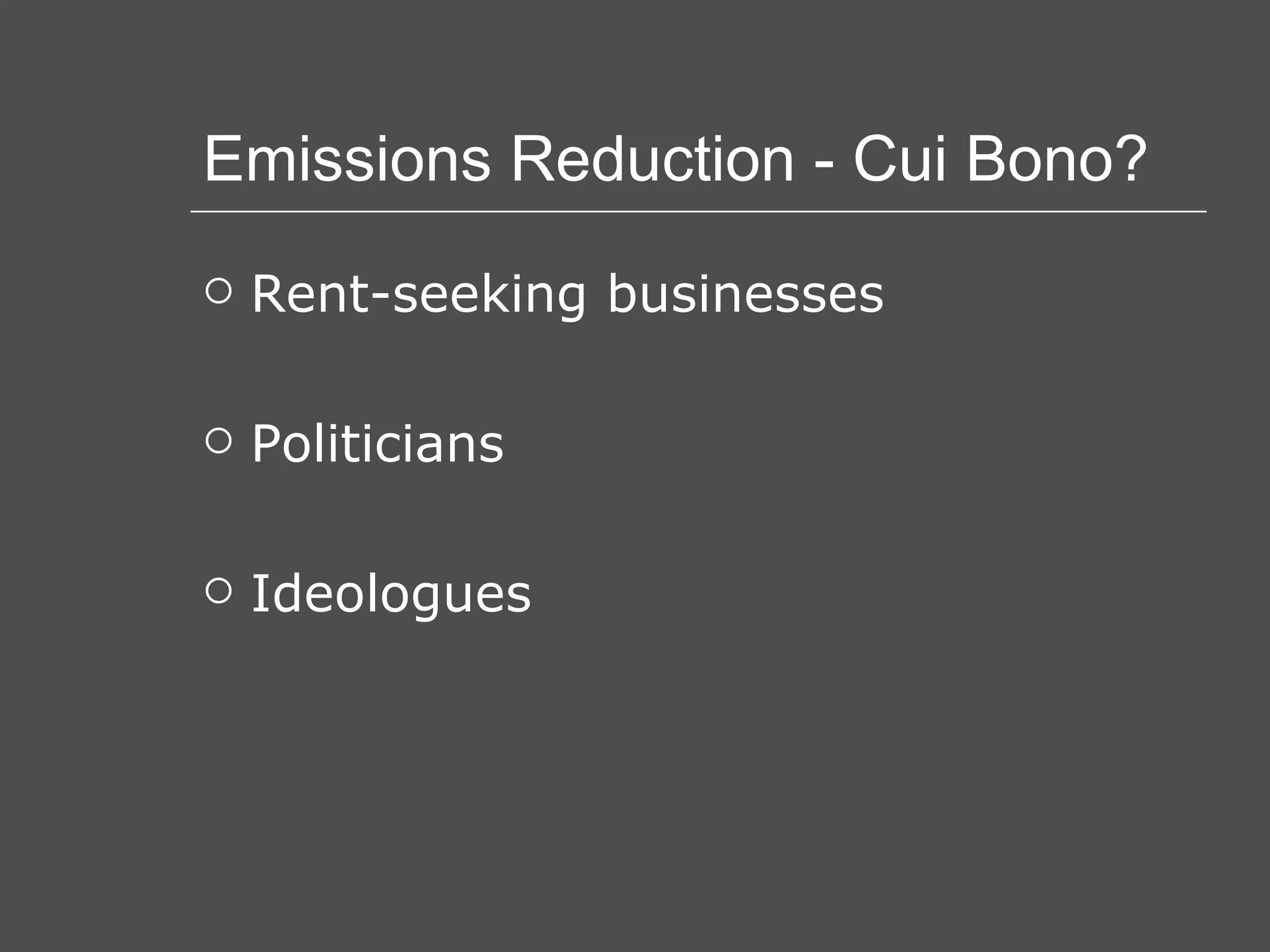 Emissions Reduction - Cui Bono? Rent-seeking businesses Politicians Ideologues 