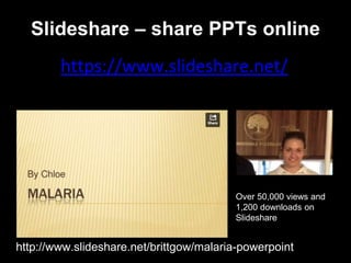 Over 50,000 views and
1,200 downloads on
Slideshare
http://www.slideshare.net/brittgow/malaria-powerpoint
https://www.slideshare.net/
Slideshare – share PPTs online