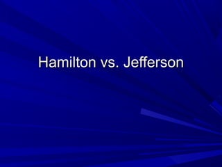Hamilton vs. JeffersonHamilton vs. Jefferson
 