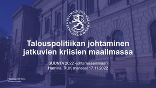 Suomen Pankki
| Julkinen | SP/FIVA-EI RAJOITETTU
Talouspolitiikan johtaminen
jatkuvien kriisien maailmassa
SUUNTA 2022 -jo...