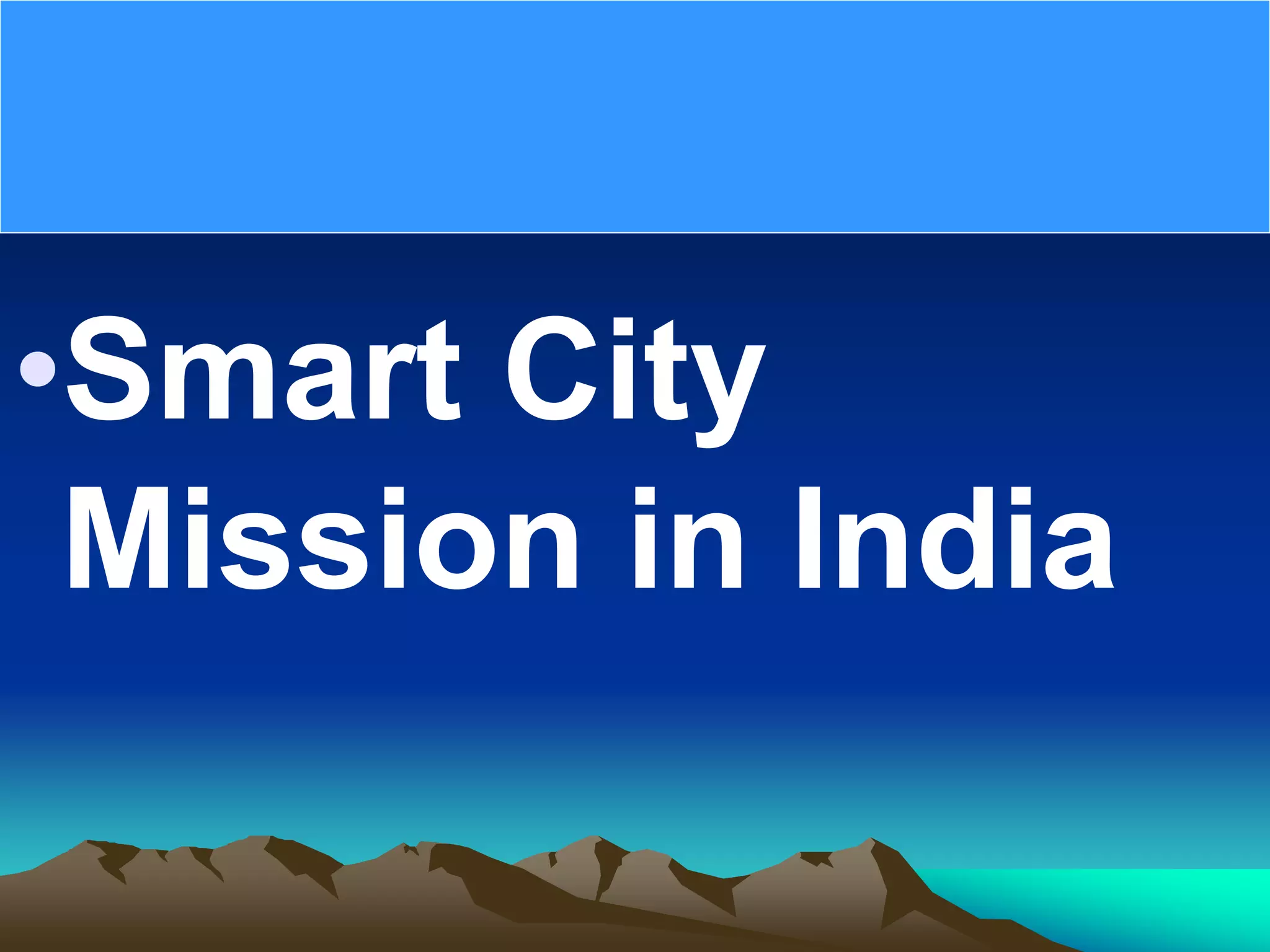 •Smart City
Mission in India
 
