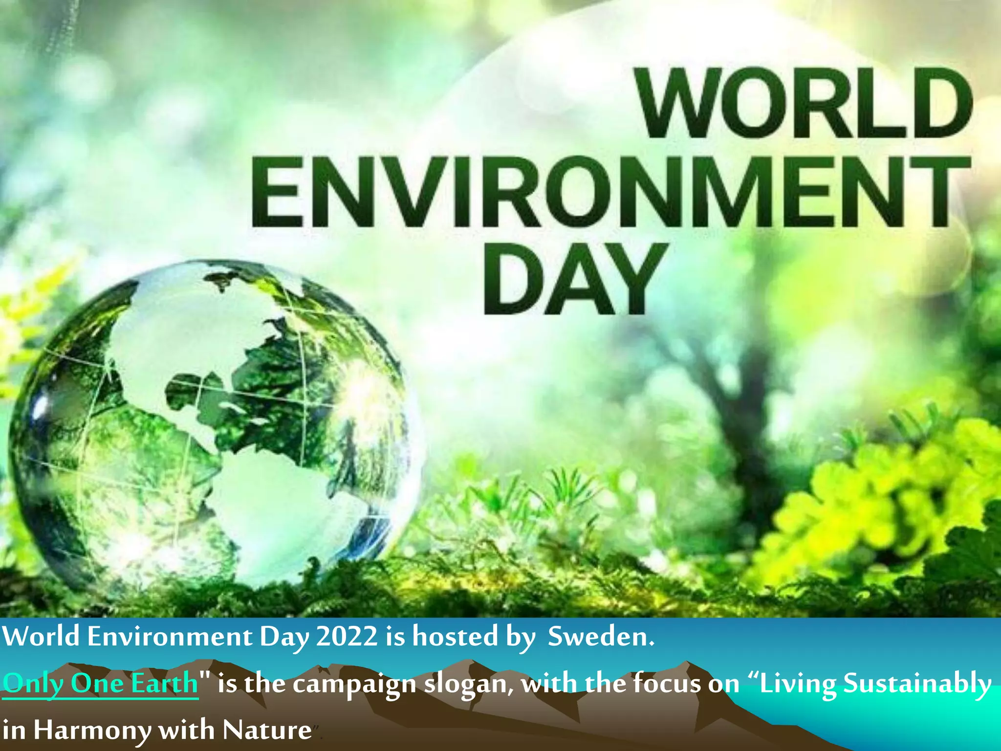 World Environment Day2022 is hosted by Sweden.
Only One Earth&quot; is the campaign slogan, with the focus on “Living Sustainably
in Harmony with Nature”.
 