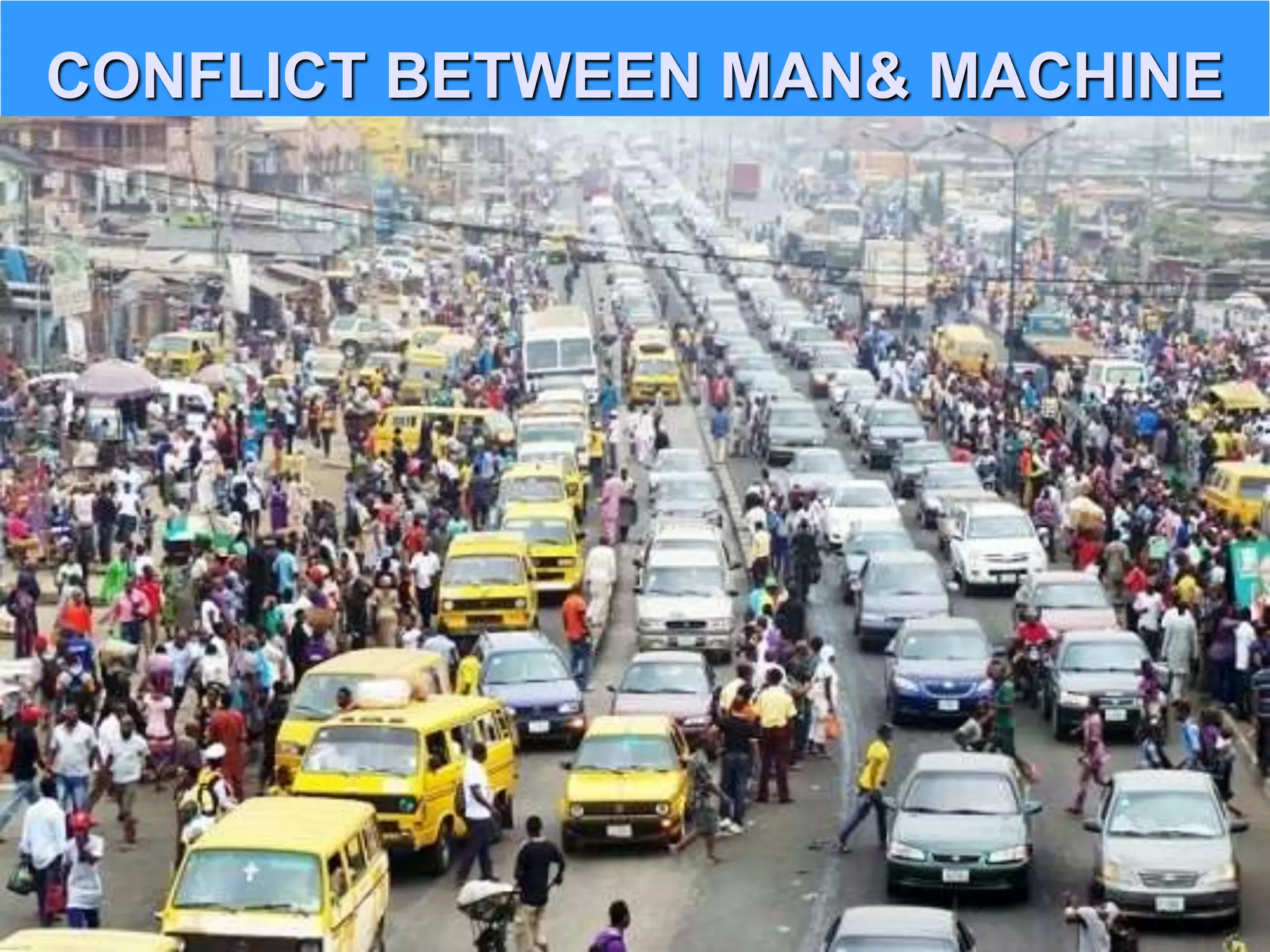 CONFLICT BETWEEN MAN&amp; MACHINE
 