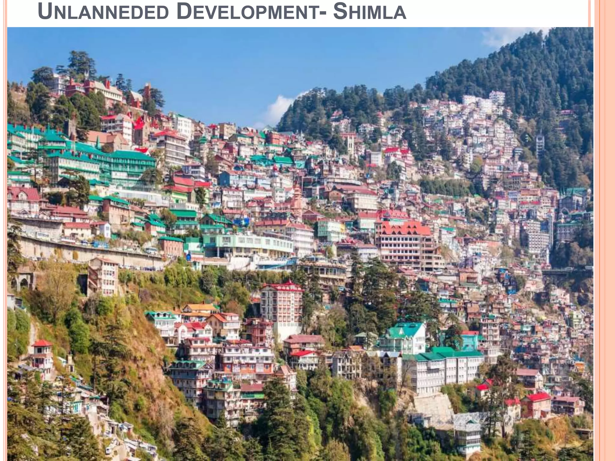 UNLANNEDED DEVELOPMENT- SHIMLA
 