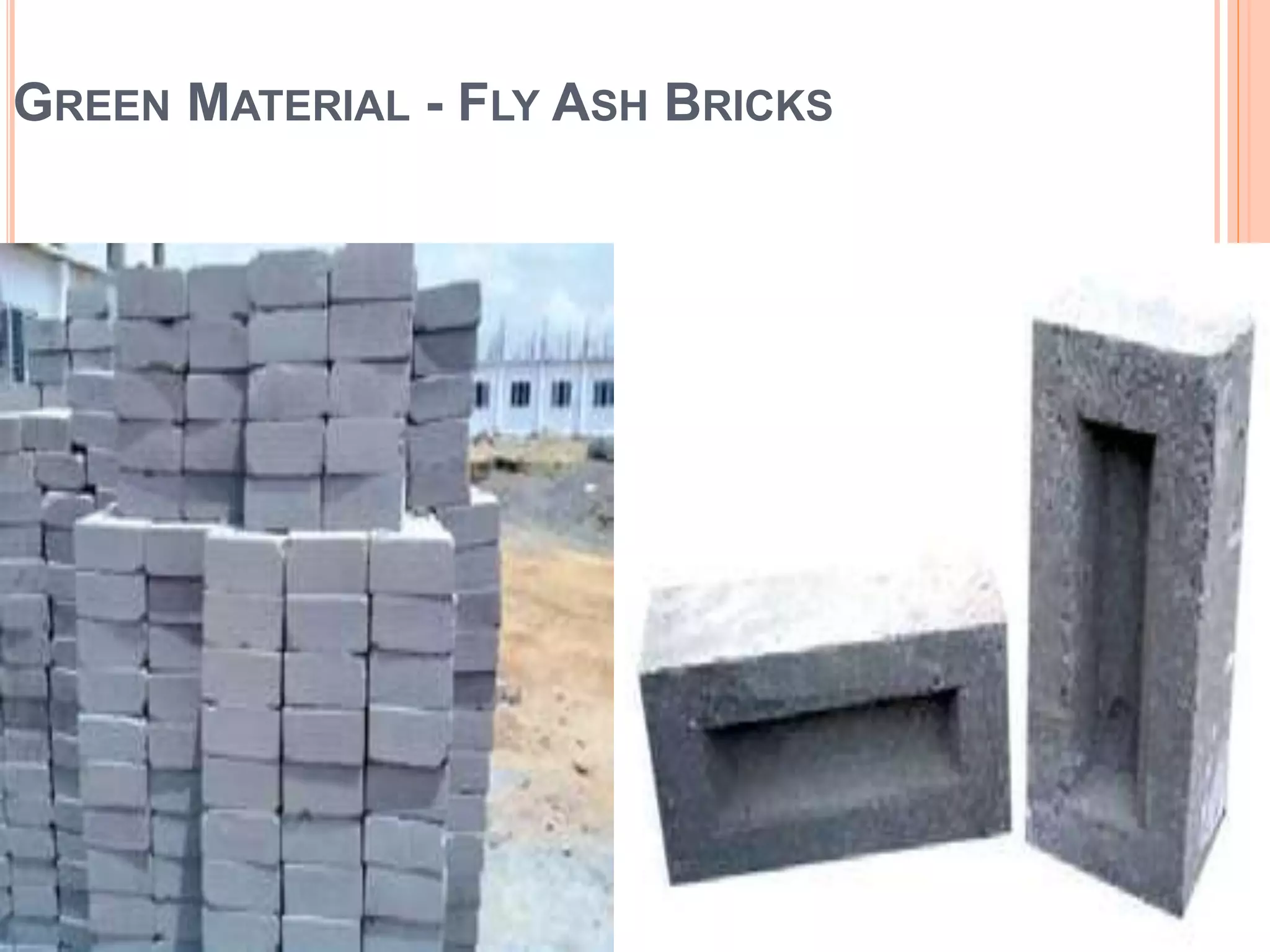 GREEN MATERIAL - FLY ASH BRICKS
 