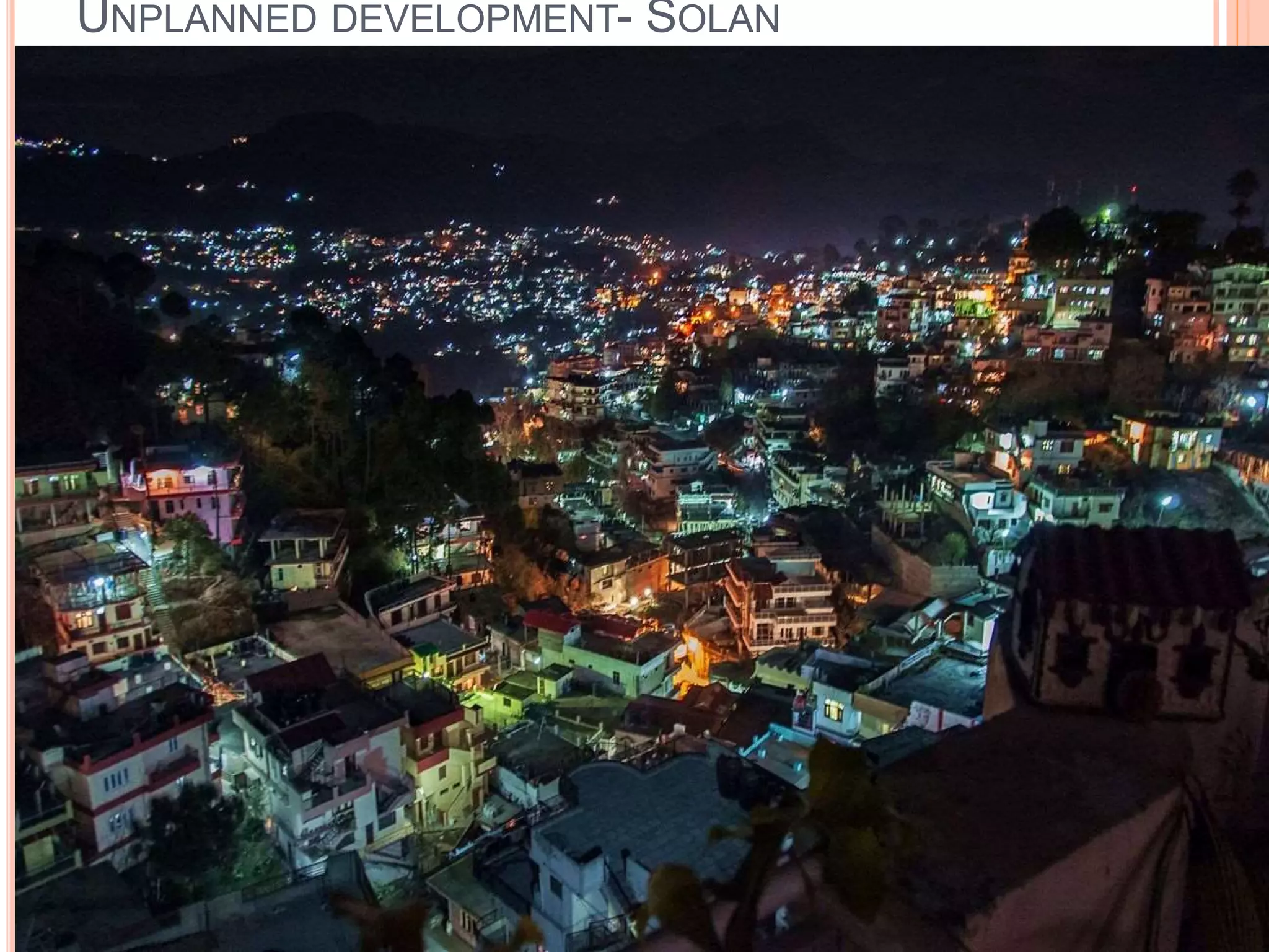 UNPLANNED DEVELOPMENT- SOLAN
 