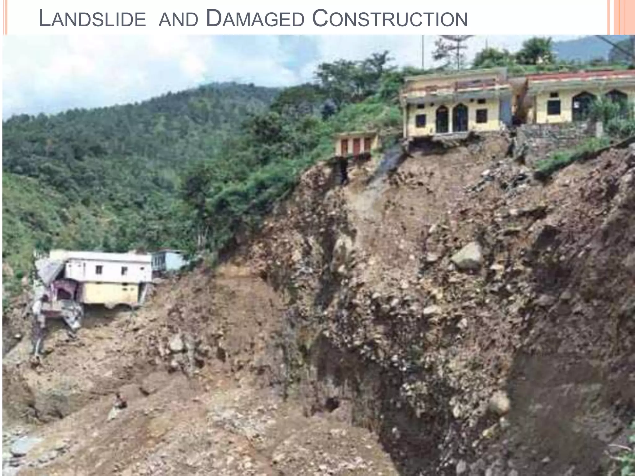 LANDSLIDE AND DAMAGED CONSTRUCTION
 