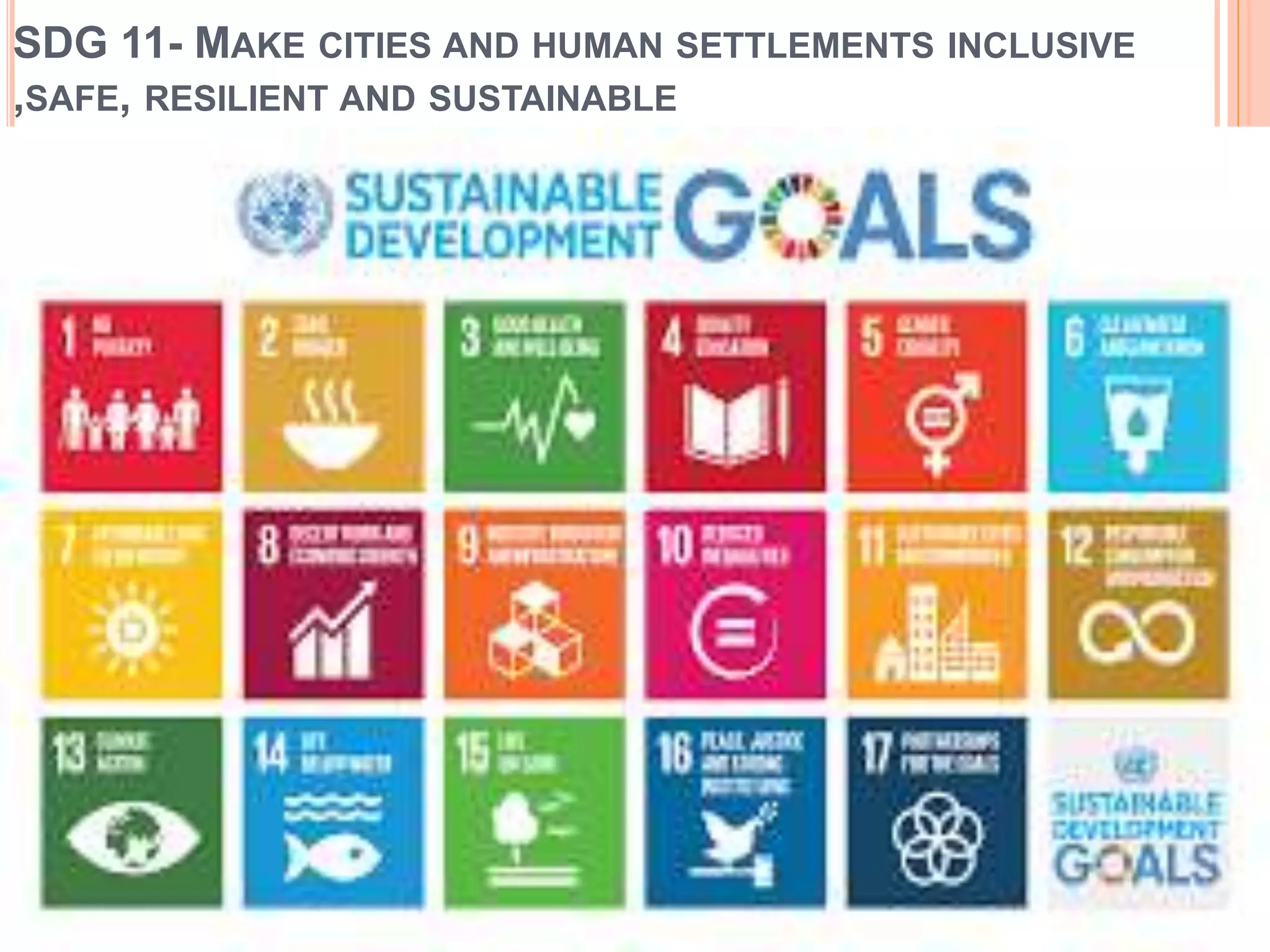 SDG 11- MAKE CITIES AND HUMAN SETTLEMENTS INCLUSIVE
,SAFE, RESILIENT AND SUSTAINABLE
 