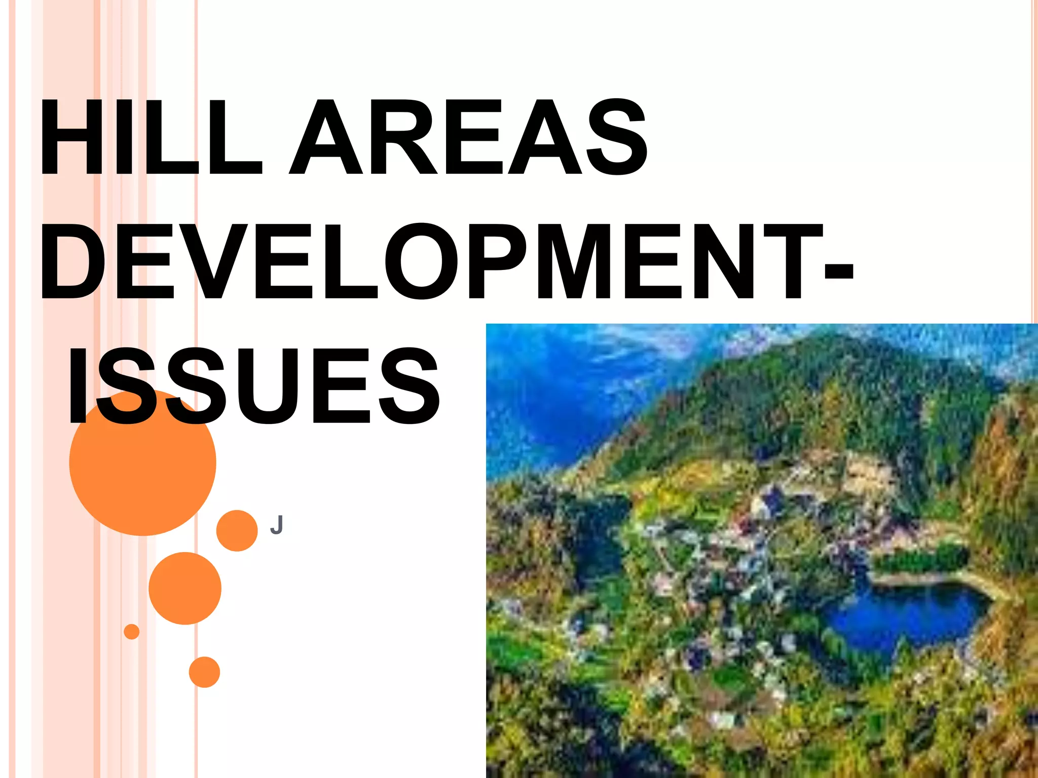 HILL AREAS
DEVELOPMENT-
ISSUES
*
J
 
