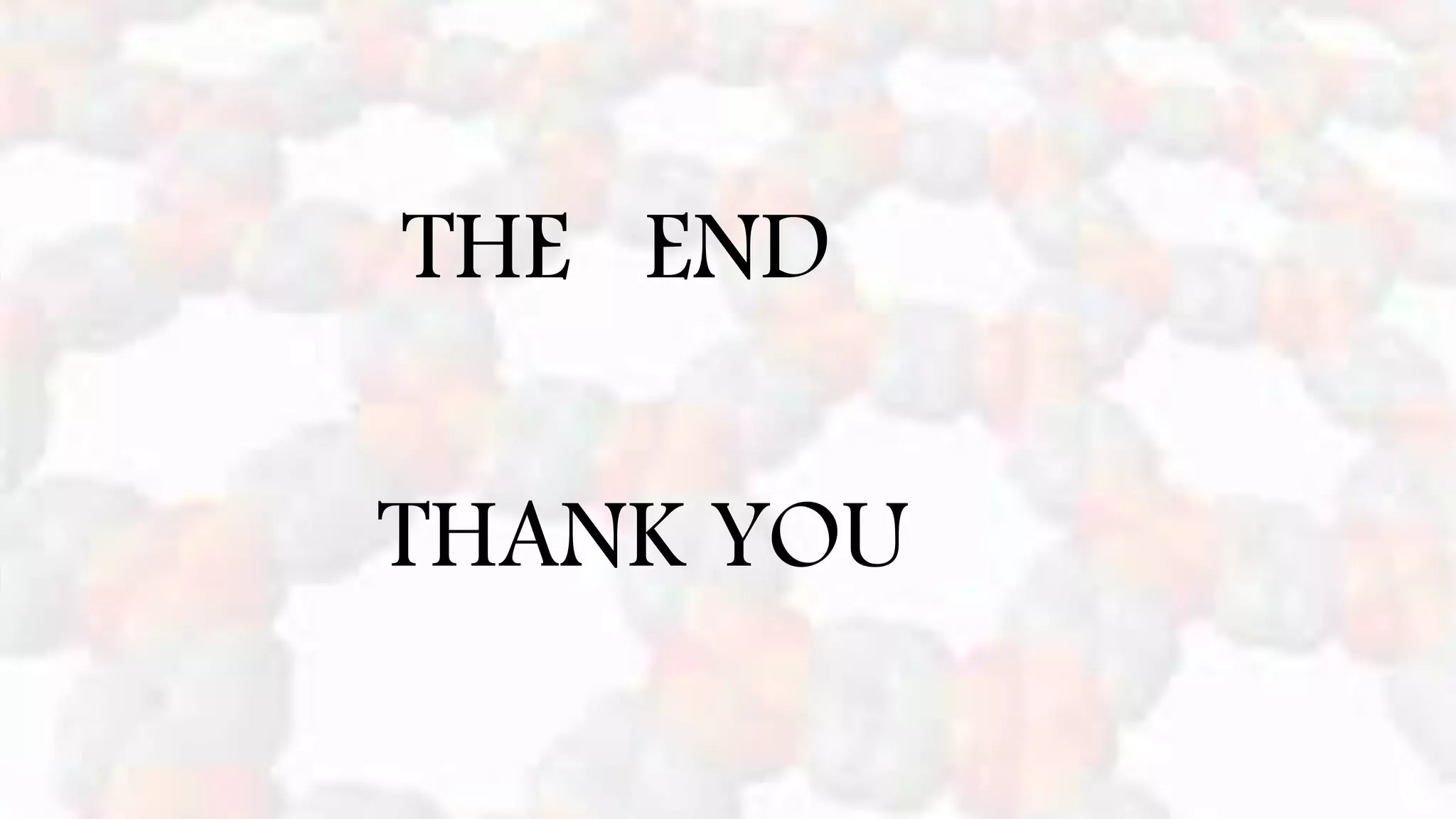 THE END
THANK YOU
 
