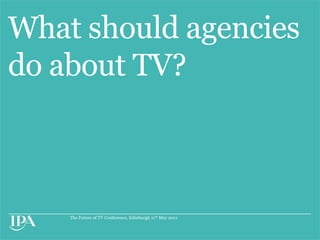 What should agencies do about TV? 