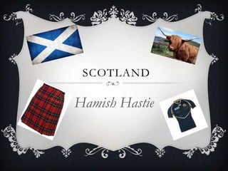 SCOTLAND

Hamish Hastie
 