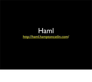 Haml
http://haml.hamptoncatlin.com/
