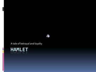 Hamlet A tale of betrayal and loyalty 