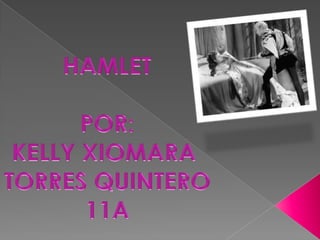 HAMLET POR: KELLY XIOMARA  TORRES QUINTERO 11A 