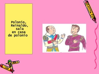 Polonio, Reinaldo, sala en casa  de polonio  