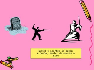Hamlet y Laertes se baten  A Duelo, Hamlet da muerte a Este 