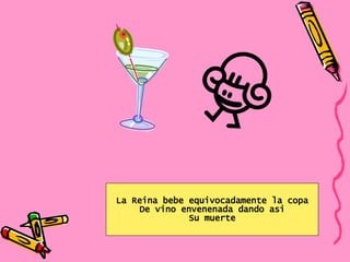 La Reina bebe equivocadamente la copa De vino envenenada dando asi Su muerte 