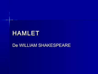 HAMLET
De WILLIAM SHAKESPEARE
 